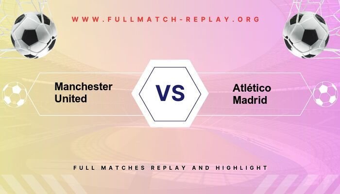 Manchester United vs Atlético Madrid