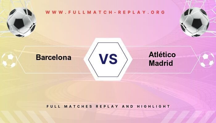 Barcelona vs Atlético Madrid