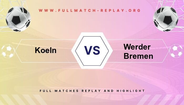 Koeln vs Werder Bremen