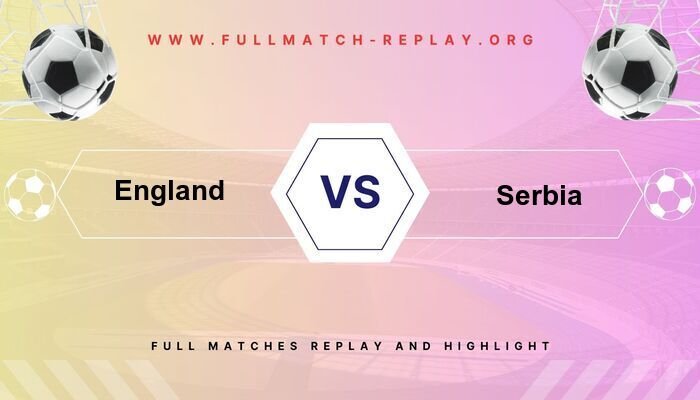 England vs Serbia