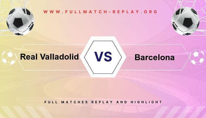 Real Valladolid vs Barcelona