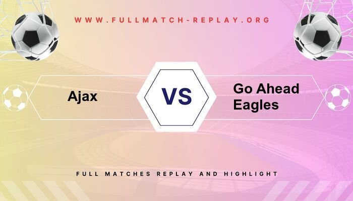 Ajax vs Go Ahead Eagles