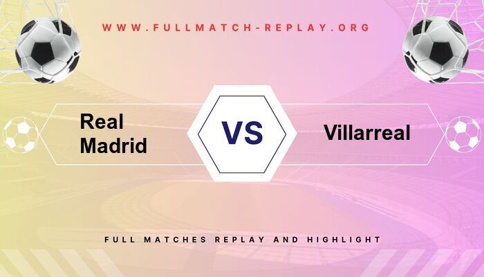 Real Madrid vs Villarreal