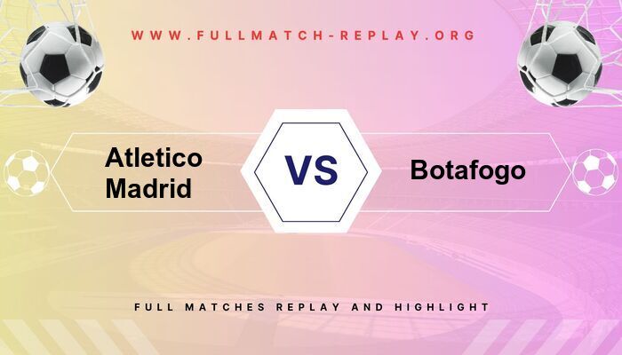 Atletico Madrid vs Botafogo