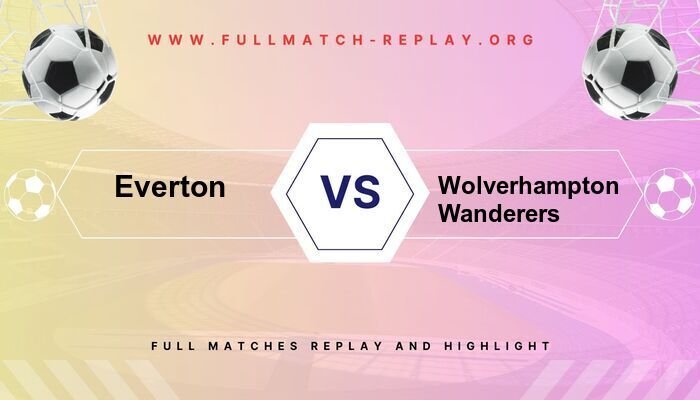 Everton vs Wolverhampton Wanderers