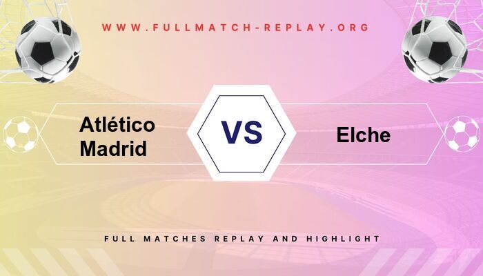 Atlético Madrid vs Elche