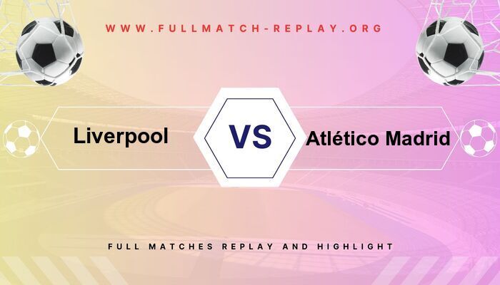 Liverpool FC vs Atlético Madrid