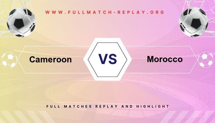 Cameroon vs Morocco