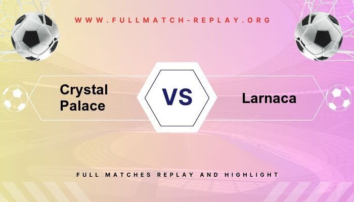 Crystal Palace vs Larnaca