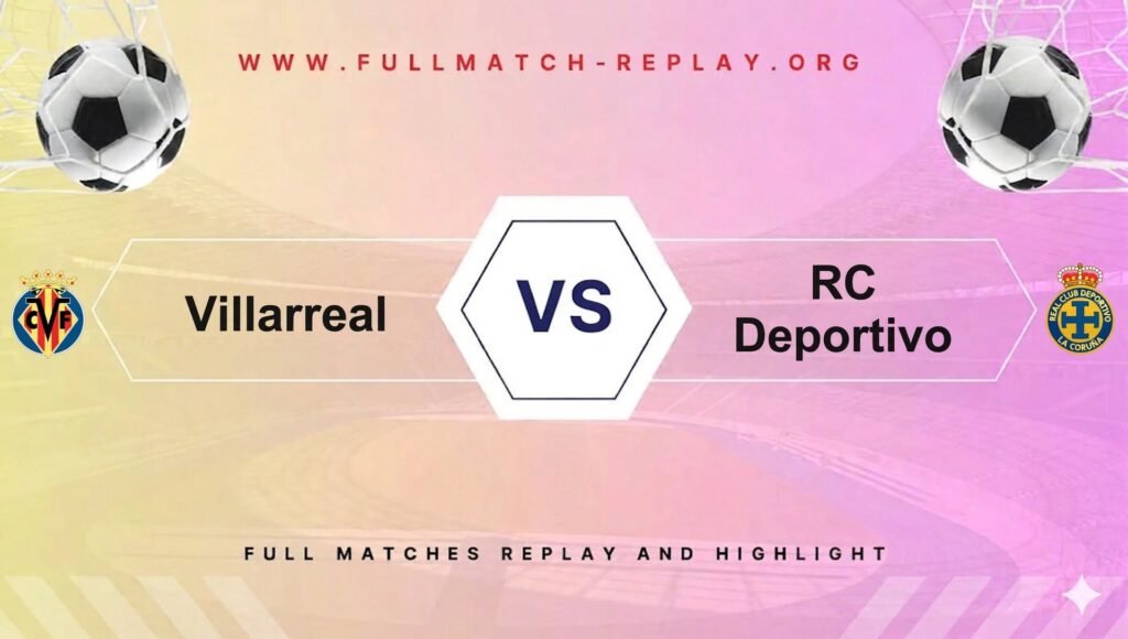 Villarreal vs RC Deportivo