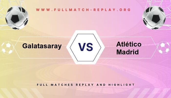 Galatasaray vs Atlético Madrid -