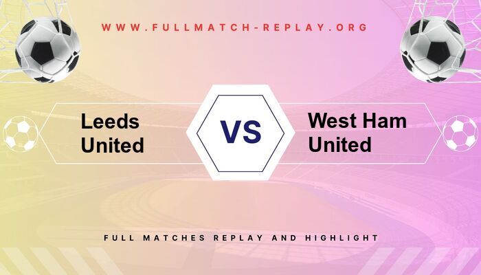 Leeds United vs West Ham United
