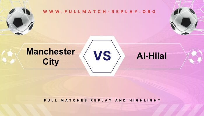 Manchester City vs Al-Hilal