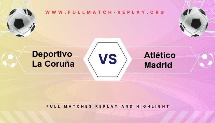 Deportivo La Coruña vs Atlético Madrid