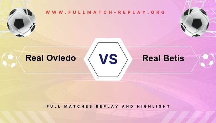 Real Oviedo vs Real Betis