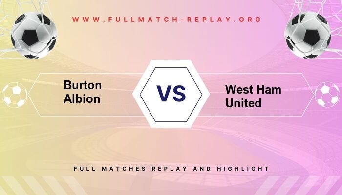 Burton Albion vs West Ham United