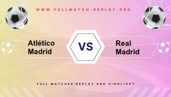 Atlético Madrid vs Real Madrid