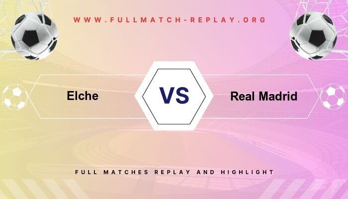 Elche vs Real Madrid