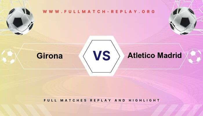 Girona vs Atletico Madrid