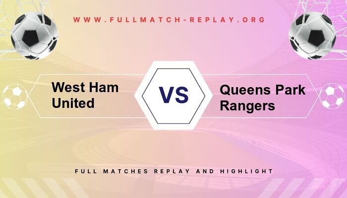 West Ham United vs Queens Park Rangers