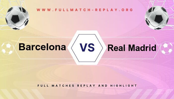 Barcelona vs Real Madrid