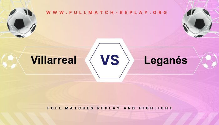 Villarreal vs Leganés