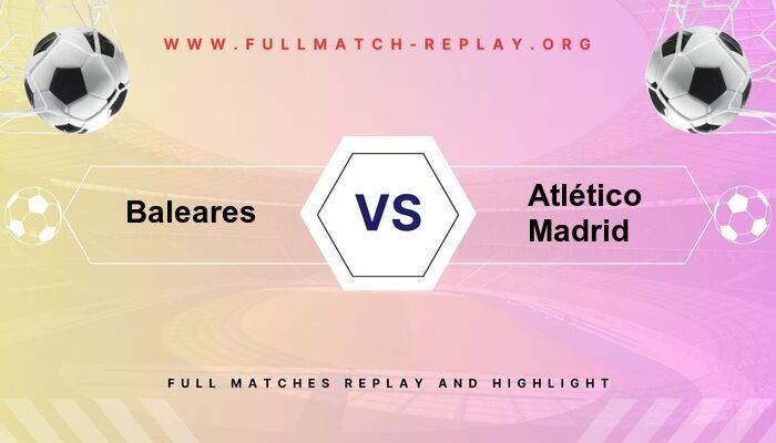 Baleares vs Atlético Madrid
