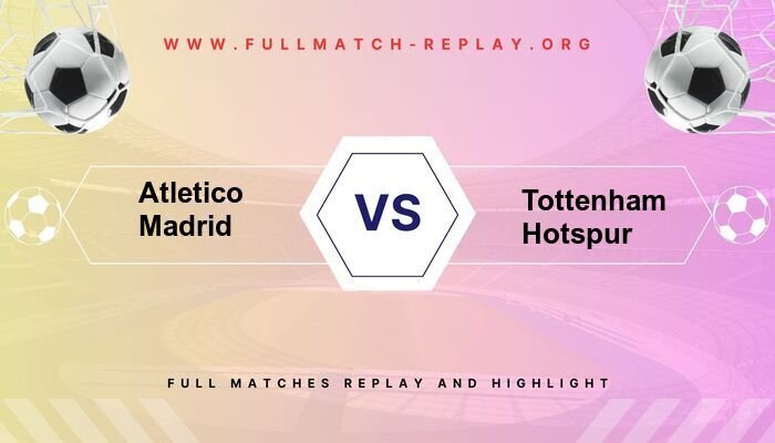 Atletico Madrid vs Tottenham Hotspur