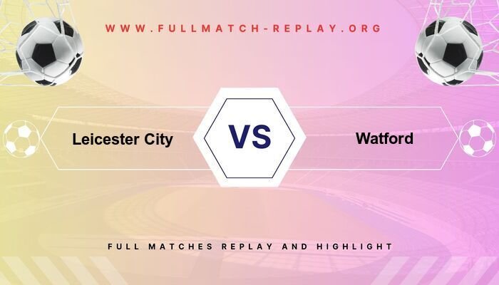 Leicester City vs Watford