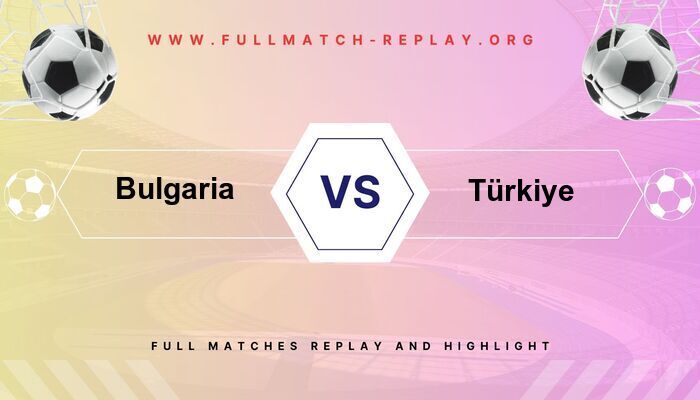 Bulgaria vs Türkiye